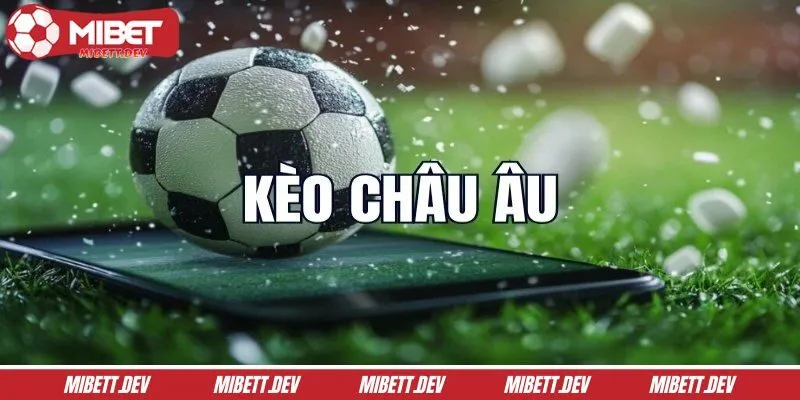 Sơ lược về kèo châu Âu tại nhà cái