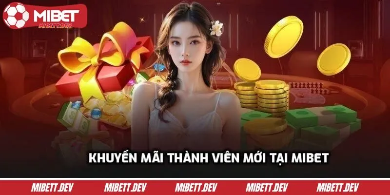 Thông tin khuyến mãi thành viên mới tại MIBET