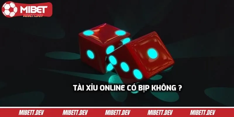 Tài xỉu online có bịp không và thưc trạng hiện nay