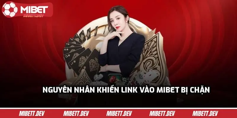 Nguyên nhân khiến link vào MIBET bị chặn